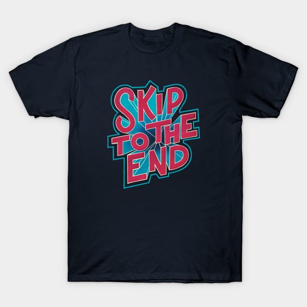 Skip To The End T-Shirt by DaisyBisley